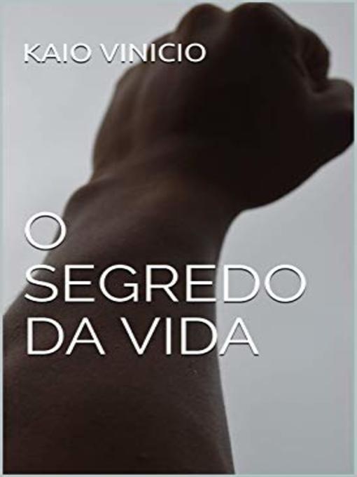 Title details for O SEGREDO DA VIDA by KAIO VINICIO - Available